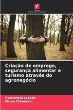 Cria??o de emprego, seguran?a alimentar e turismo atrav?s do agroneg?cio