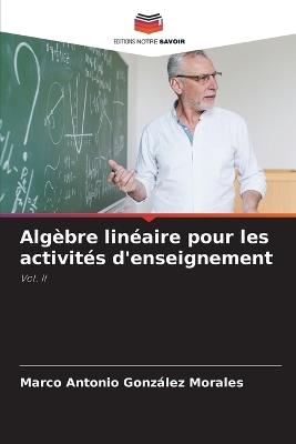 Alg?bre lin?aire pour les activit?s d'enseignement - Marco Antonio Gonz?lez Morales - cover