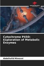 Cytochrome P450: Exploration of Metabolic Enzymes