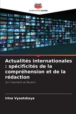 Actualités internationales: spécificités de la compréhension et de la rédaction