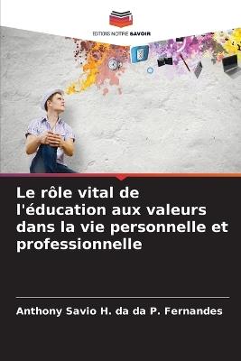 Le rôle vital de l'éducation aux valeurs dans la vie personnelle et professionnelle - Anthony Savio H Da Da P Fernandes - cover