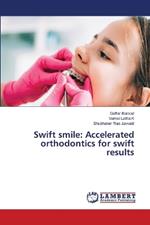 Swift smile: Accelerated orthodontics for swift results