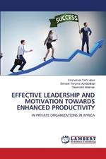 Effective Leadership and Motivation Towards Enhanced Productivity