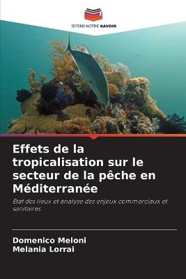 Effets de la tropicalisation sur le secteur de la pêche en Méditerranée - Domenico Meloni,Melania Lorrai - cover