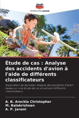 Étude de cas: Analyse des accidents d'avion à l'aide de différents classificateurs - A B Arockia Christopher,M Balakrishnan,A P Janani - cover