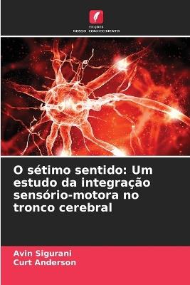 O sétimo sentido: Um estudo da integração sensório-motora no tronco cerebral - Avin Sigurani,Curt Anderson - cover