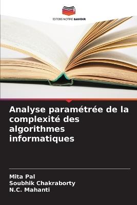 Analyse paramétrée de la complexité des algorithmes informatiques - Mita Pal,Soubhik Chakraborty,N C Mahanti - cover