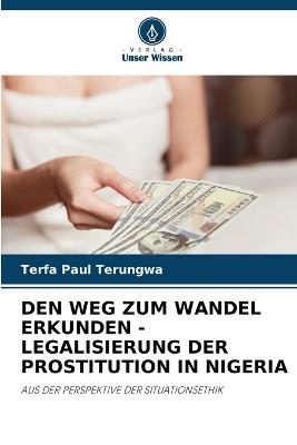 Den Weg Zum Wandel Erkunden - Legalisierung Der Prostitution in Nigeria - Terfa Paul Terungwa - cover