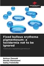 Fixed bullous erythema pigmentosum: a toxidermia not to be ignored