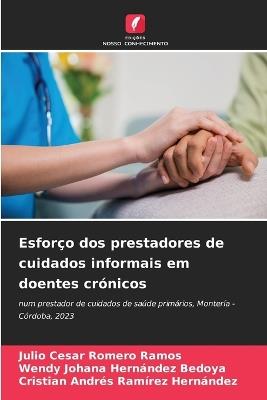 Esforço dos prestadores de cuidados informais em doentes crónicos - Julio Cesar Romero Ramos,Wendy Johana Hernández Bedoya,Cristian Andrés Ramírez Hernández - cover