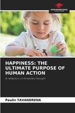 Happiness: The Ultimate Purpose of Human Action