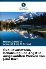 Öko-Bewusstsein, Behausung und Angst in ausgewählten Werken von John Burn