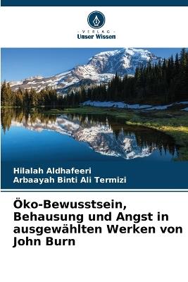 Öko-Bewusstsein, Behausung und Angst in ausgewählten Werken von John Burn - Hilalah Aldhafeeri,Arbaayah Binti Ali Termizi - cover