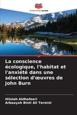 La conscience écologique, l'habitat et l'anxiété dans une sélection d'oeuvres de John Burn