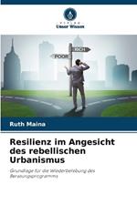 Resilienz im Angesicht des rebellischen Urbanismus