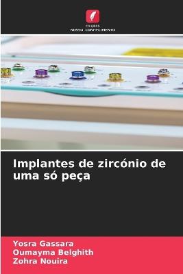 Implantes de zircónio de uma só peça - Yosra Gassara,Oumayma Belghith,Zohra Nouira - cover