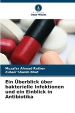 Ein Überblick über bakterielle Infektionen und ein Einblick in Antibiotika