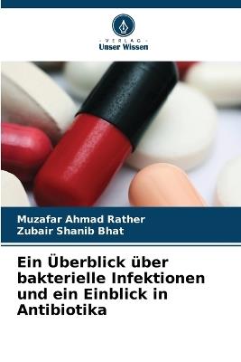 Ein Überblick über bakterielle Infektionen und ein Einblick in Antibiotika - Muzafar Ahmad Rather,Zubair Shanib Bhat - cover