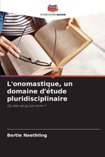 L'onomastique, un domaine d'étude pluridisciplinaire