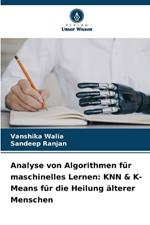 Analyse von Algorithmen für maschinelles Lernen: KNN & K-Means für die Heilung älterer Menschen