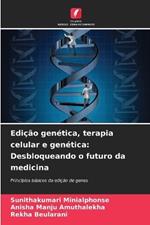 Edição genética, terapia celular e genética: Desbloqueando o futuro da medicina