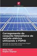 Carregamento do conjunto fotovoltaico do veículo elétrico utilizando o FOPID