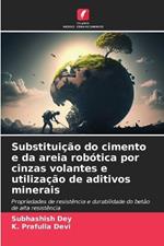 Substituição do cimento e da areia robótica por cinzas volantes e utilização de aditivos minerais