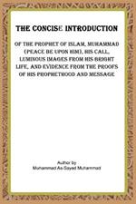 The Concise Introduction of the Prophet of Islam, Muhammad (Peace Be Upon Him),