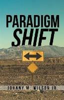 Paradigm Shift: Building a Foundation of Church Leadership from the Inside Out - Johnny M Wilson - cover