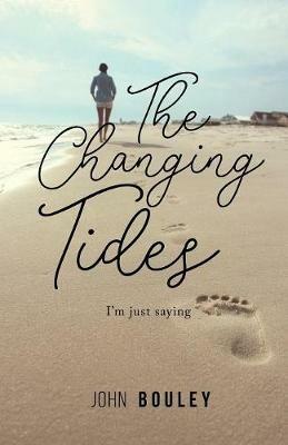 The Changing Tides: I'm just saying - John Bouley - cover