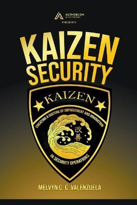 Kaizen Security: Creating a Culture of Improvement and Innovation in Security Operations - Melvyn C C Valenzuela - cover