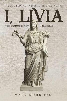 I, Livia: The Counterfeit Criminal (Colored - New Edition) - Mary Mudd - cover