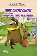 Ludy Chow Chow: The Dog that Thinks He is a Human