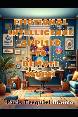 Emotional Intelligence Applied To Remote Work - Paris Ezequiel Bianco - cover