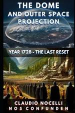 The Dome and Outer Space Projection: Year 1728 - The Last Reset