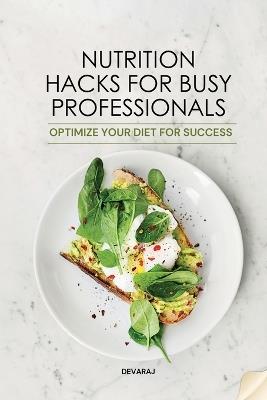 Nutrition Hacks for Busy Professionals - Devaraj - cover