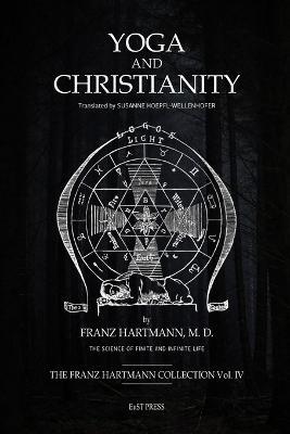Yoga and Christianity: The Secret Doctrine in the Christian Religion - Franz Hartmann - cover