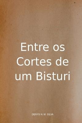 Entre Os Cortes De Um Bisturi - Silva Denys - cover