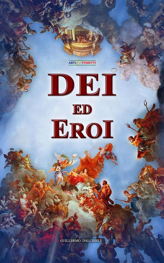 Dei ed Eroi - Arti & Fumetti - Guillermo Dalchiele - ebook