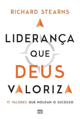 A lideranca que Deus valoriza: 17 valores que moldam o sucesso - Richard Stearns - cover