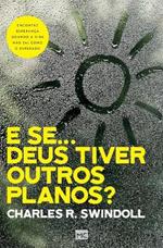 E se... Deus tiver outros planos?: Encontre esperanca quando a vida nao sai como o esperado