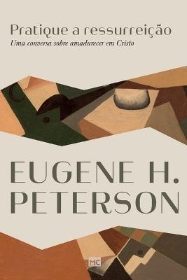 Pratique a ressurreição: Uma conversa sobre amadurecer em Cristo - Eugene H Peterson - cover