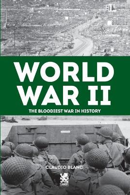 Word War II: The Bloodiest War in History - Claudio Blanc - cover