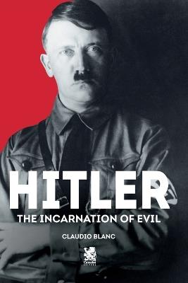 Hitler: The Incarnation of Evil - Claudio Blanc - cover
