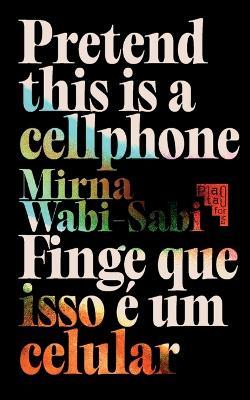 Pretend This Is A Cellphone ? Finge Que Isso E Um Celular - Mirna Wabi-Sabi - cover