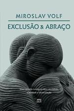 Exclusao e abraco: Uma reflexao teologica sobre identidade, alteridade e reconciliacao