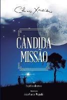 Candida Missao: Diversos (espiritos) Francisco Candido Xavier (autor) Joao Marcos Weguelin (organizador) - Chico Xavier - cover