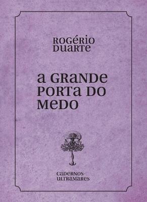 A grande porta do medo - Rogerio Duarte - cover