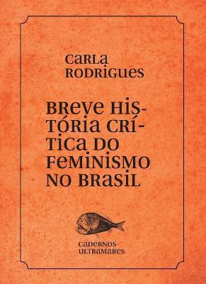 Breve historia do feminismo no Brasil - Carla Rodrigues - cover