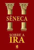 Sobre a Ira - Lucio Aneu Seneca - cover